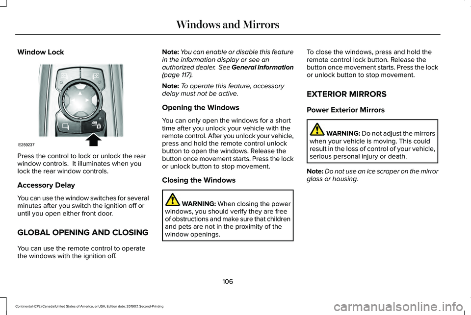 LINCOLN CONTINENTAL 2020 Owners Manual Window Lock
Press the control to lock or unlock the rear
window controls. It illuminates when you
lock the rear window controls.
Accessory Delay
You can use the window switches for several
minutes af LINCOLN CONTINENTAL 2020 Owners Manual Window Lock
Press the control to lock or unlock the rear
window controls. It illuminates when you
lock the rear window controls.
Accessory Delay
You can use the window switches for several
minutes af