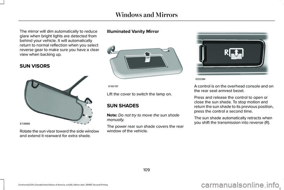 LINCOLN CONTINENTAL 2020 Owners Manual The mirror will dim automatically to reduce
glare when bright lights are detected from
behind your vehicle. It will automatically
return to normal reflection when you select
reverse gear to make sure LINCOLN CONTINENTAL 2020 Owners Manual The mirror will dim automatically to reduce
glare when bright lights are detected from
behind your vehicle. It will automatically
return to normal reflection when you select
reverse gear to make sure