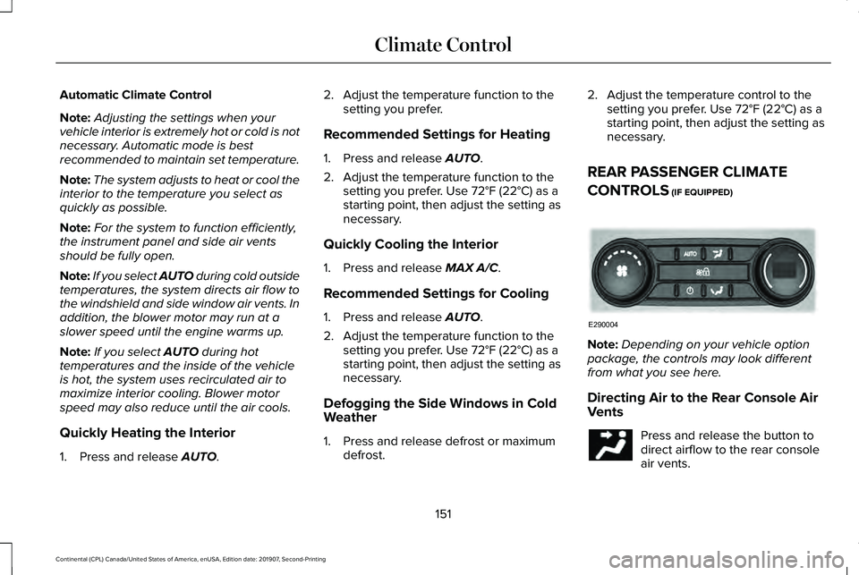 LINCOLN CONTINENTAL 2020 Owners Manual Automatic Climate Control
Note:
Adjusting the settings when your
vehicle interior is extremely hot or cold is not
necessary. Automatic mode is best
recommended to maintain set temperature.
Note: The s LINCOLN CONTINENTAL 2020 Owners Manual Automatic Climate Control
Note:
Adjusting the settings when your
vehicle interior is extremely hot or cold is not
necessary. Automatic mode is best
recommended to maintain set temperature.
Note: The s