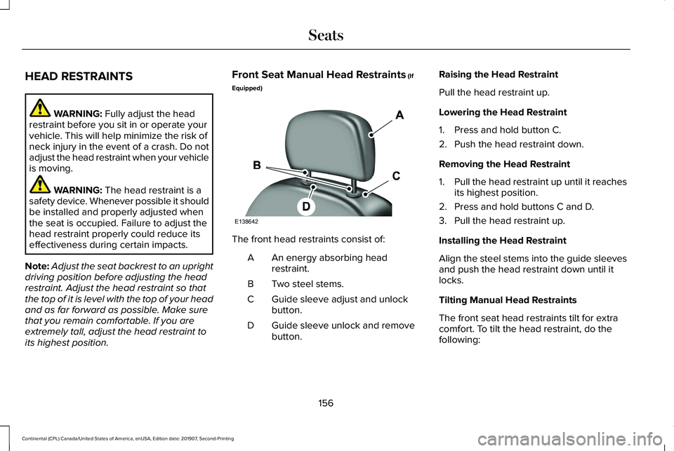 LINCOLN CONTINENTAL 2020 Owners Manual HEAD RESTRAINTS
WARNING: Fully adjust the head
restraint before you sit in or operate your
vehicle. This will help minimize the risk of
neck injury in the event of a crash. Do not
adjust the head rest LINCOLN CONTINENTAL 2020 Owners Manual HEAD RESTRAINTS
WARNING: Fully adjust the head
restraint before you sit in or operate your
vehicle. This will help minimize the risk of
neck injury in the event of a crash. Do not
adjust the head rest