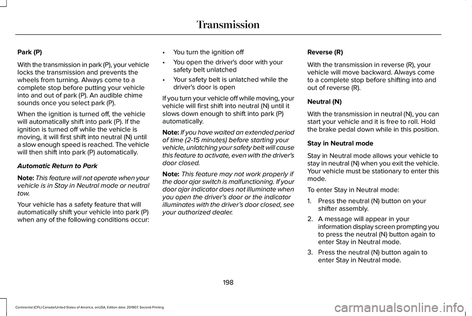 LINCOLN CONTINENTAL 2020 Owners Manual Park (P)
With the transmission in park (P), your vehicle
locks the transmission and prevents the
wheels from turning. Always come to a
complete stop before putting your vehicle
into and out of park (P LINCOLN CONTINENTAL 2020 Owners Manual Park (P)
With the transmission in park (P), your vehicle
locks the transmission and prevents the
wheels from turning. Always come to a
complete stop before putting your vehicle
into and out of park (P