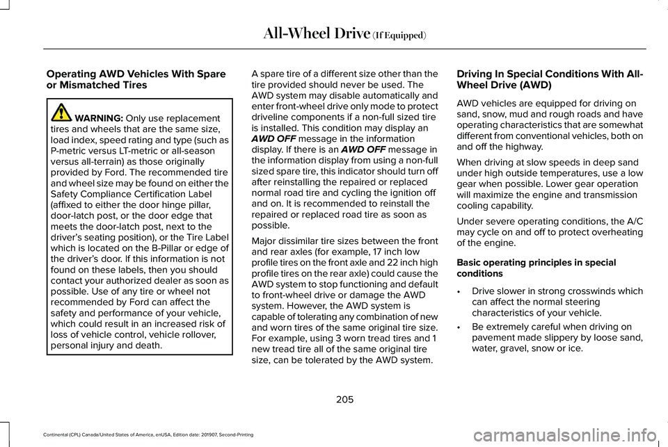 LINCOLN CONTINENTAL 2020 Owners Manual Operating AWD Vehicles With Spare
or Mismatched Tires
WARNING: Only use replacement
tires and wheels that are the same size,
load index, speed rating and type (such as
P-metric versus LT-metric or all LINCOLN CONTINENTAL 2020 Owners Manual Operating AWD Vehicles With Spare
or Mismatched Tires
WARNING: Only use replacement
tires and wheels that are the same size,
load index, speed rating and type (such as
P-metric versus LT-metric or all