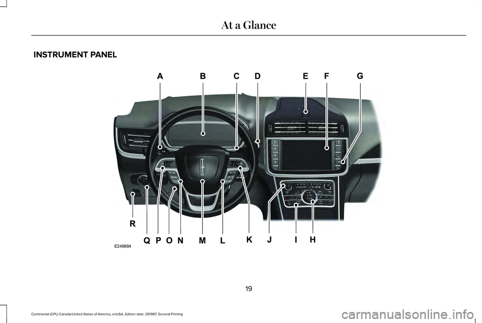 LINCOLN CONTINENTAL 2020 Owners Manual INSTRUMENT PANEL
19
Continental (CPL) Canada/United States of America, enUSA, Edition date: 201907, Second-Printing At a GlanceE249884  