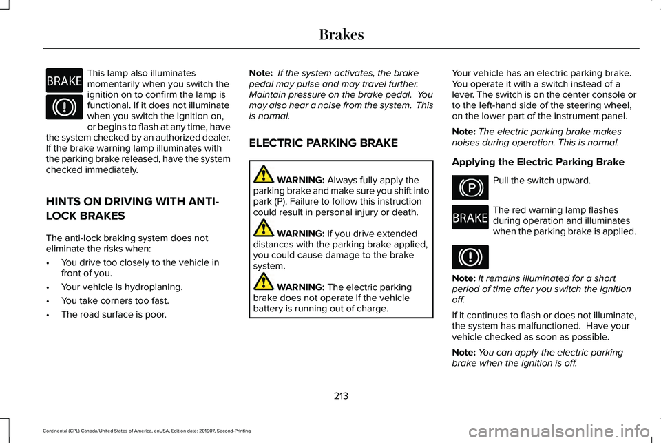 LINCOLN CONTINENTAL 2020 Owners Manual This lamp also illuminates
momentarily when you switch the
ignition on to confirm the lamp is
functional. If it does not illuminate
when you switch the ignition on,
or begins to flash at any time, hav LINCOLN CONTINENTAL 2020 Owners Manual This lamp also illuminates
momentarily when you switch the
ignition on to confirm the lamp is
functional. If it does not illuminate
when you switch the ignition on,
or begins to flash at any time, hav