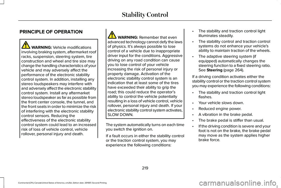 LINCOLN CONTINENTAL 2020 Owners Manual PRINCIPLE OF OPERATION
WARNING: Vehicle modifications
involving braking system, aftermarket roof
racks, suspension, steering system, tire
construction and wheel and tire size may
change the handling c LINCOLN CONTINENTAL 2020 Owners Manual PRINCIPLE OF OPERATION
WARNING: Vehicle modifications
involving braking system, aftermarket roof
racks, suspension, steering system, tire
construction and wheel and tire size may
change the handling c