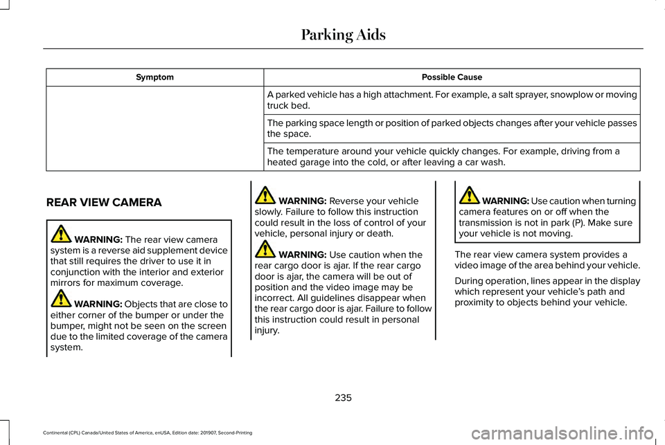 LINCOLN CONTINENTAL 2020 Owners Manual Possible Cause
Symptom
A parked vehicle has a high attachment. For example, a salt sprayer, snowplow or moving
truck bed.
The parking space length or position of parked objects changes after your vehi LINCOLN CONTINENTAL 2020 Owners Manual Possible Cause
Symptom
A parked vehicle has a high attachment. For example, a salt sprayer, snowplow or moving
truck bed.
The parking space length or position of parked objects changes after your vehi