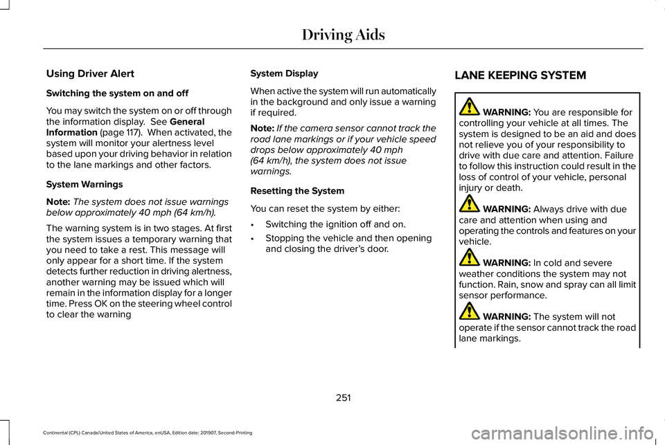 LINCOLN CONTINENTAL 2020  Owners Manual Using Driver Alert
Switching the system on and off
You may switch the system on or off through
the information display.  See General
Information (page 117).  When activated, the
system will monitor yo