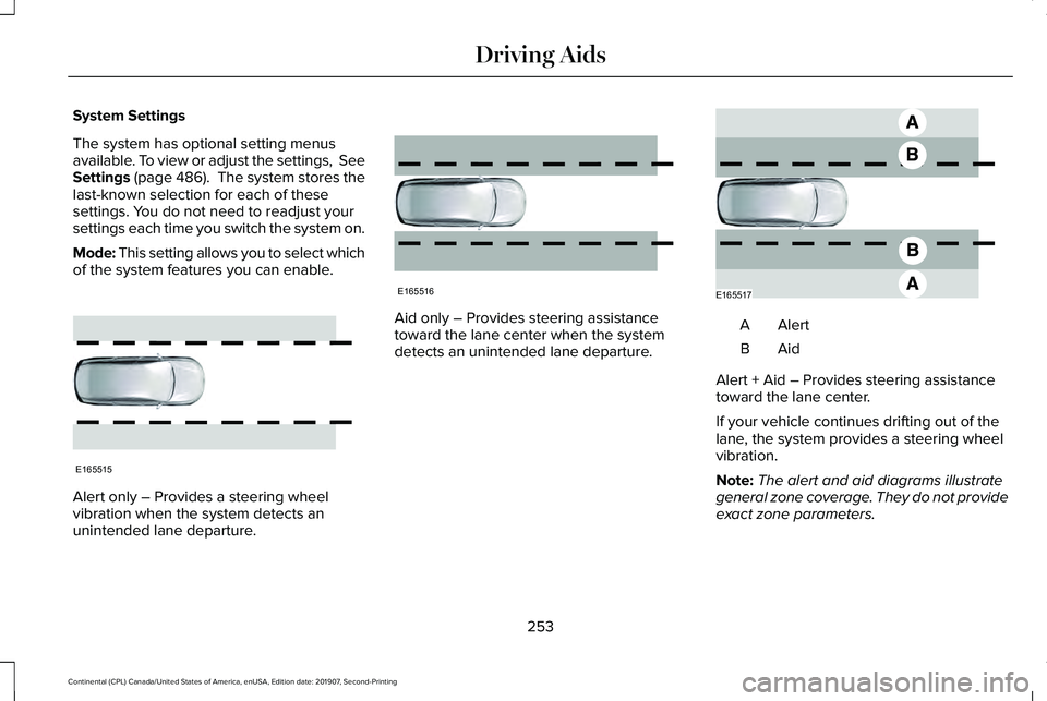 LINCOLN CONTINENTAL 2020  Owners Manual System Settings
The system has optional setting menus
available. To view or adjust the settings,  See
Settings (page 486).  The system stores the
last-known selection for each of these
settings. You d