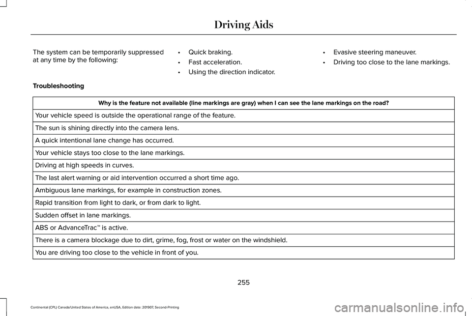 LINCOLN CONTINENTAL 2020  Owners Manual The system can be temporarily suppressed
at any time by the following:
•
Quick braking.
• Fast acceleration.
• Using the direction indicator. •
Evasive steering maneuver.
• Driving too close