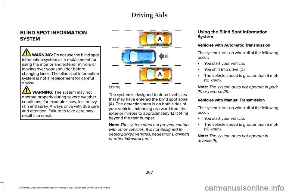 LINCOLN CONTINENTAL 2020  Owners Manual BLIND SPOT INFORMATION
SYSTEM
WARNING: Do not use the blind spot
information system as a replacement for
using the interior and exterior mirrors or
looking over your shoulder before
changing lanes. Th