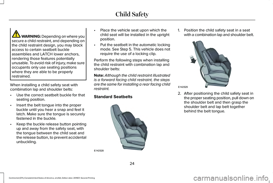LINCOLN CONTINENTAL 2020  Owners Manual WARNING: Depending on where you
secure a child restraint, and depending on
the child restraint design, you may block
access to certain seatbelt buckle
assemblies and LATCH lower anchors,
rendering tho