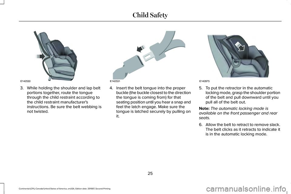 LINCOLN CONTINENTAL 2020  Owners Manual 3. While holding the shoulder and lap belt
portions together, route the tongue
through the child restraint according to
the child restraint manufacturer's
instructions. Be sure the belt webbing is