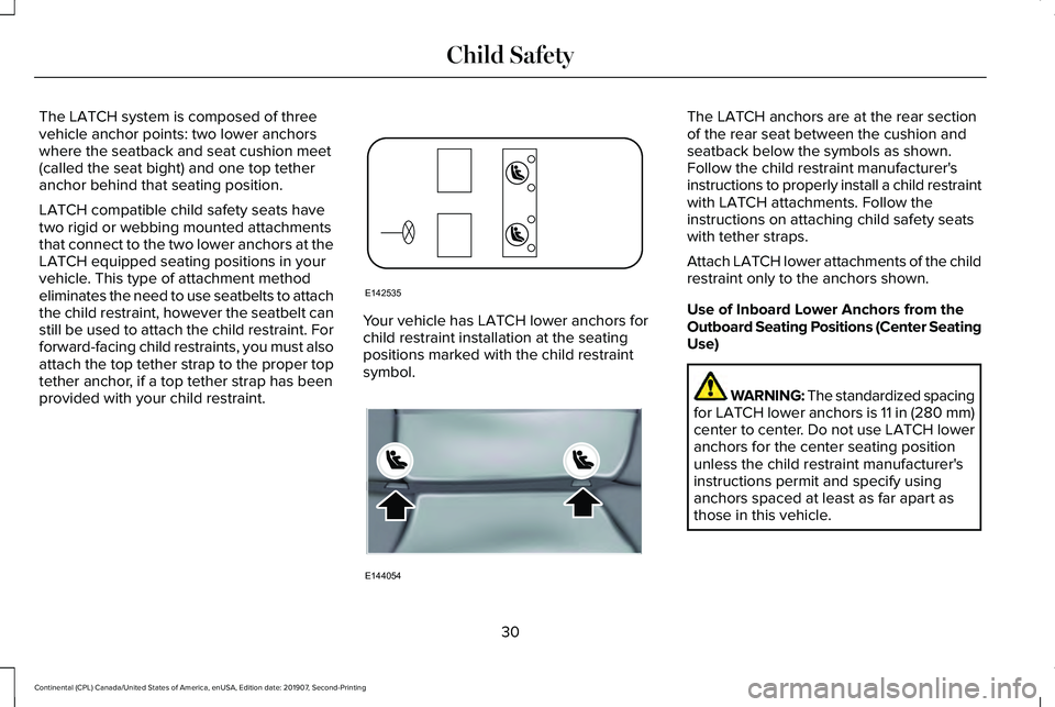 LINCOLN CONTINENTAL 2020 Owners Guide The LATCH system is composed of three
vehicle anchor points: two lower anchors
where the seatback and seat cushion meet
(called the seat bight) and one top tether
anchor behind that seating position.

