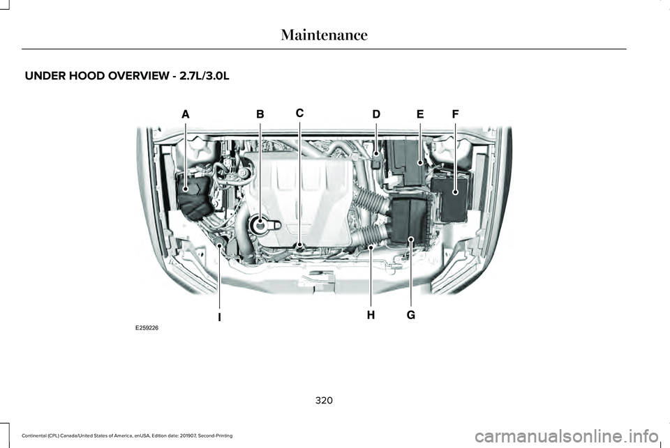 LINCOLN CONTINENTAL 2020 Owners Manual UNDER HOOD OVERVIEW - 2.7L/3.0L
320
Continental (CPL) Canada/United States of America, enUSA, Edition date: 201907, Second-Printing MaintenanceE259226 LINCOLN CONTINENTAL 2020 Owners Manual UNDER HOOD OVERVIEW - 2.7L/3.0L
320
Continental (CPL) Canada/United States of America, enUSA, Edition date: 201907, Second-Printing MaintenanceE259226