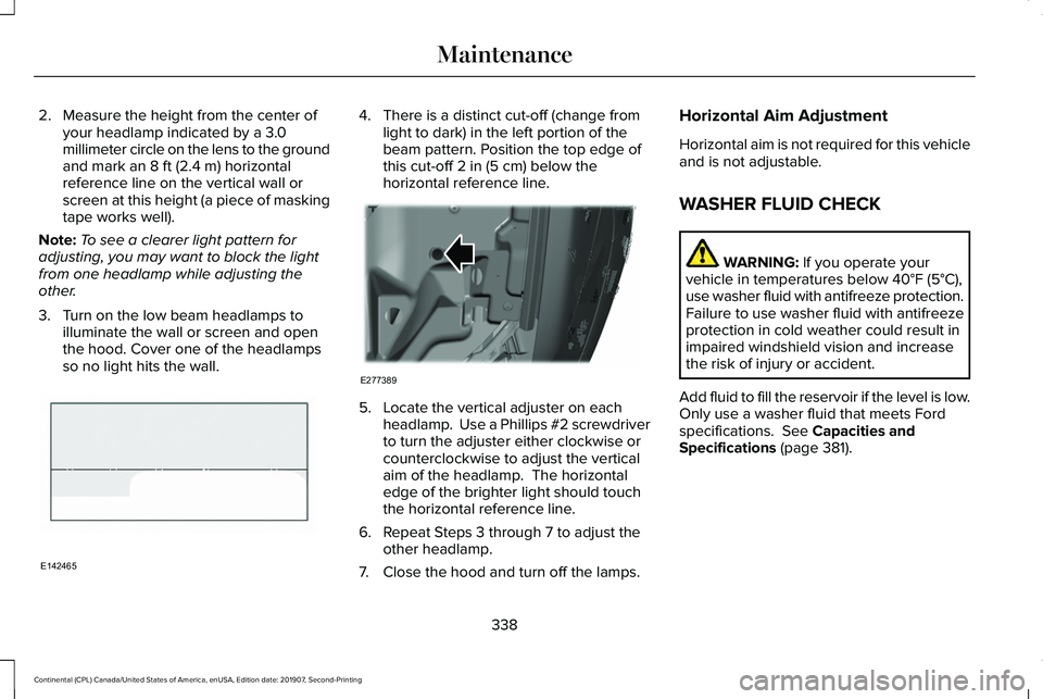 LINCOLN CONTINENTAL 2020 Owners Manual 2. Measure the height from the center of
your headlamp indicated by a 3.0
millimeter circle on the lens to the ground
and mark an 8 ft (2.4 m) horizontal
reference line on the vertical wall or
screen LINCOLN CONTINENTAL 2020 Owners Manual 2. Measure the height from the center of
your headlamp indicated by a 3.0
millimeter circle on the lens to the ground
and mark an 8 ft (2.4 m) horizontal
reference line on the vertical wall or
screen