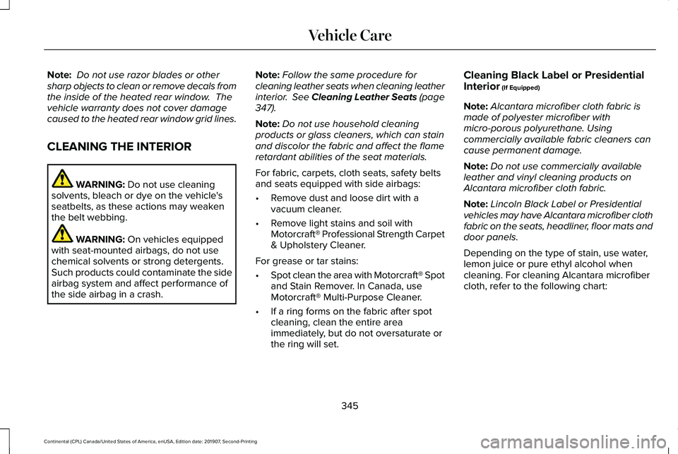 LINCOLN CONTINENTAL 2020 Owners Manual Note:
Do not use razor blades or other
sharp objects to clean or remove decals from
the inside of the heated rear window. The
vehicle warranty does not cover damage
caused to the heated rear window LINCOLN CONTINENTAL 2020 Owners Manual Note:
Do not use razor blades or other
sharp objects to clean or remove decals from
the inside of the heated rear window. The
vehicle warranty does not cover damage
caused to the heated rear window