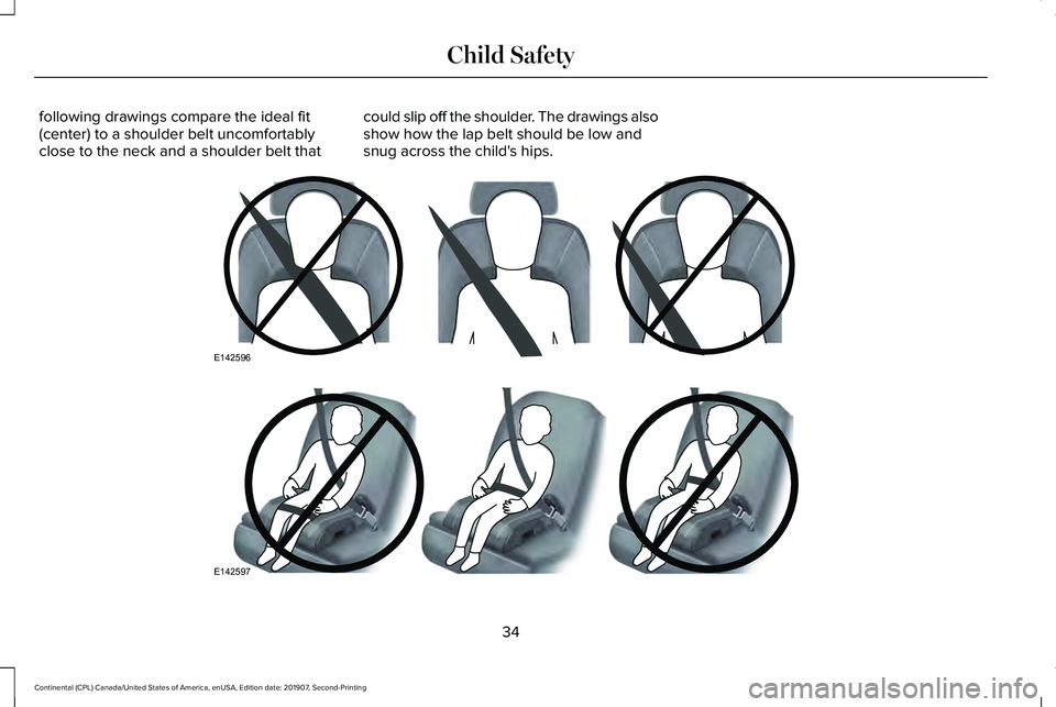 LINCOLN CONTINENTAL 2020 Owners Guide following drawings compare the ideal fit
(center) to a shoulder belt uncomfortably
close to the neck and a shoulder belt that
could slip off the shoulder. The drawings also
show how the lap belt shoul