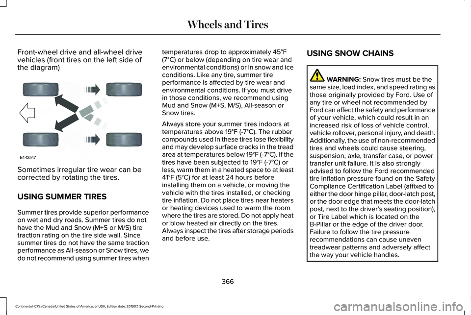 LINCOLN CONTINENTAL 2020 Owners Manual Front-wheel drive and all-wheel drive
vehicles (front tires on the left side of
the diagram)
Sometimes irregular tire wear can be
corrected by rotating the tires.
USING SUMMER TIRES
Summer tires provi LINCOLN CONTINENTAL 2020 Owners Manual Front-wheel drive and all-wheel drive
vehicles (front tires on the left side of
the diagram)
Sometimes irregular tire wear can be
corrected by rotating the tires.
USING SUMMER TIRES
Summer tires provi