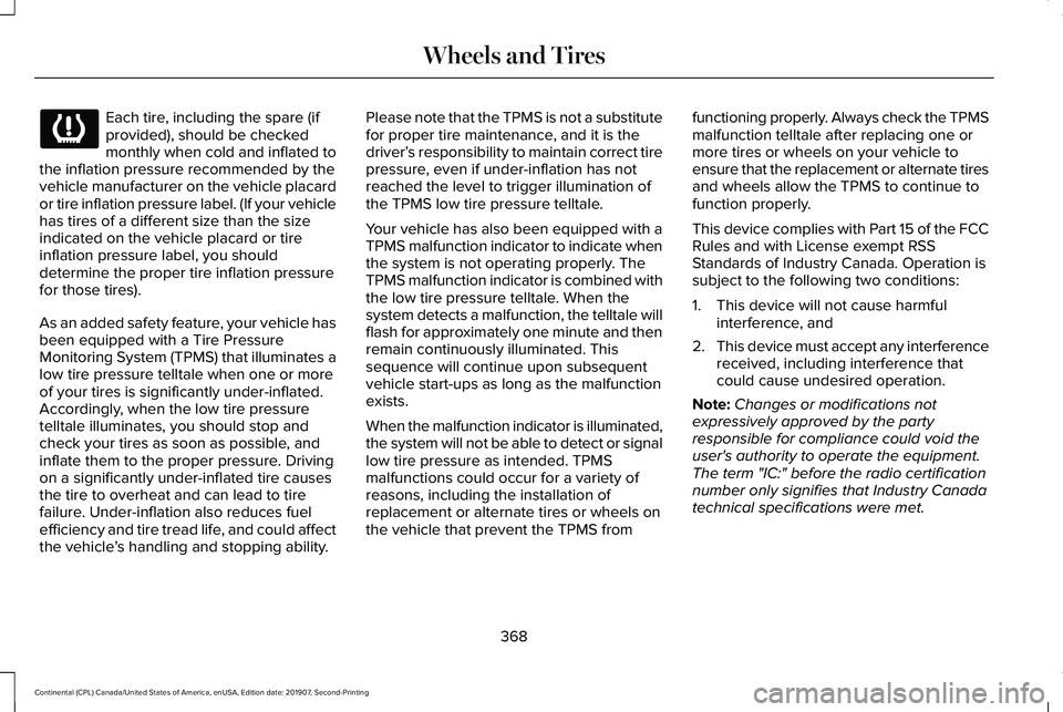 LINCOLN CONTINENTAL 2020 Owners Manual Each tire, including the spare (if
provided), should be checked
monthly when cold and inflated to
the inflation pressure recommended by the
vehicle manufacturer on the vehicle placard
or tire inflatio LINCOLN CONTINENTAL 2020 Owners Manual Each tire, including the spare (if
provided), should be checked
monthly when cold and inflated to
the inflation pressure recommended by the
vehicle manufacturer on the vehicle placard
or tire inflatio