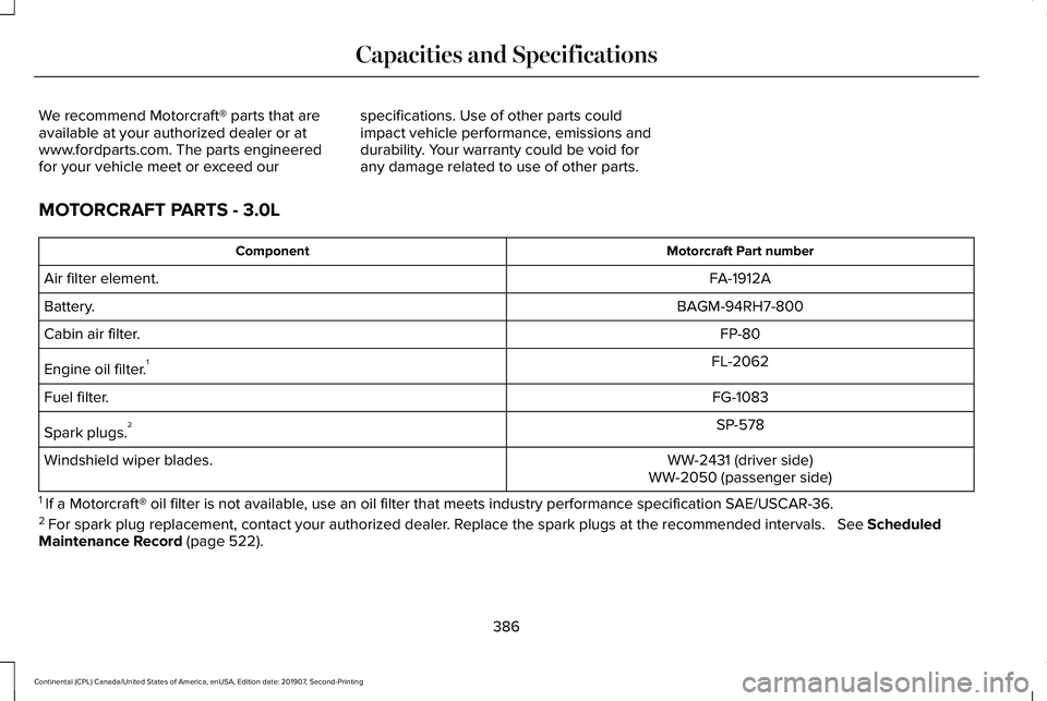 LINCOLN CONTINENTAL 2020  Owners Manual We recommend Motorcraft® parts that are
available at your authorized dealer or at
www.fordparts.com. The parts engineered
for your vehicle meet or exceed our
specifications. Use of other parts could
