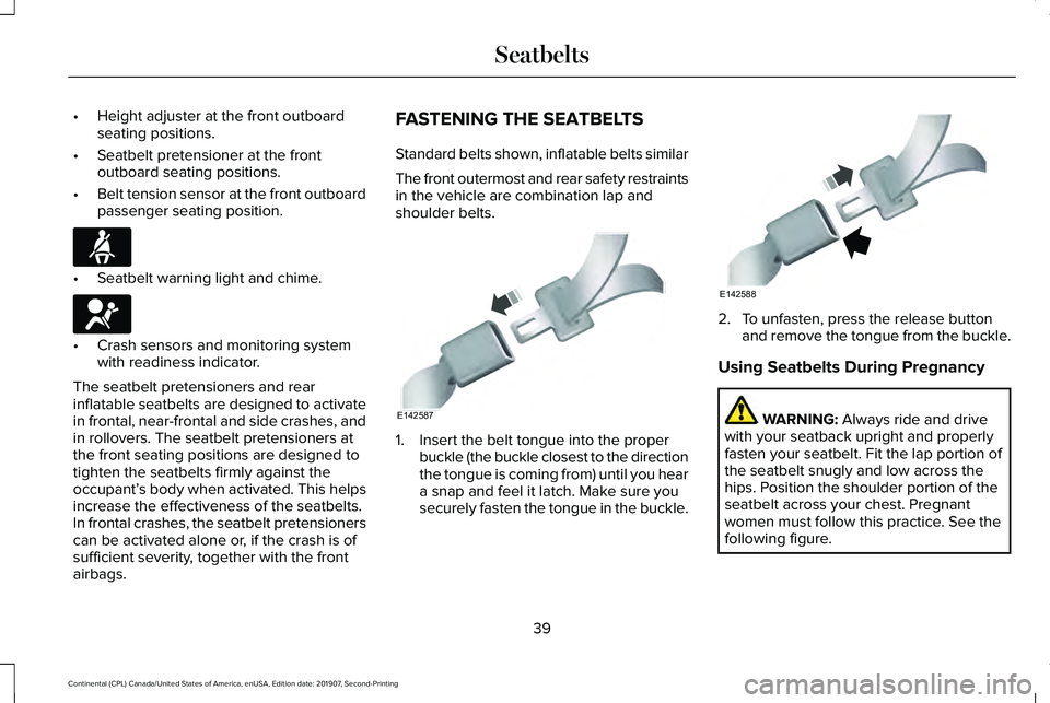 LINCOLN CONTINENTAL 2020 Service Manual •
Height adjuster at the front outboard
seating positions.
• Seatbelt pretensioner at the front
outboard seating positions.
• Belt tension sensor at the front outboard
passenger seating position