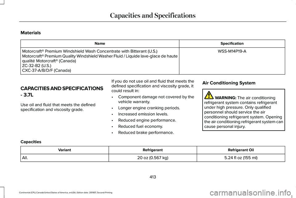 LINCOLN CONTINENTAL 2020 Owners Manual Materials
Specification
Name
WSS-M14P19-A
Motorcraft® Premium Windshield Wash Concentrate with Bitterant (U.S.)
Motorcraft® Premium Quality Windshield Washer Fluid / Liquide lave-glace de haute
qual LINCOLN CONTINENTAL 2020 Owners Manual Materials
Specification
Name
WSS-M14P19-A
Motorcraft® Premium Windshield Wash Concentrate with Bitterant (U.S.)
Motorcraft® Premium Quality Windshield Washer Fluid / Liquide lave-glace de haute
qual