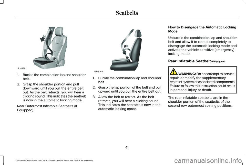 LINCOLN CONTINENTAL 2020  Owners Manual 1.
Buckle the combination lap and shoulder
belt.
2. Grasp the shoulder portion and pull downward until you pull the entire belt
out. As the belt retracts, you will hear a
clicking sound. This indicate