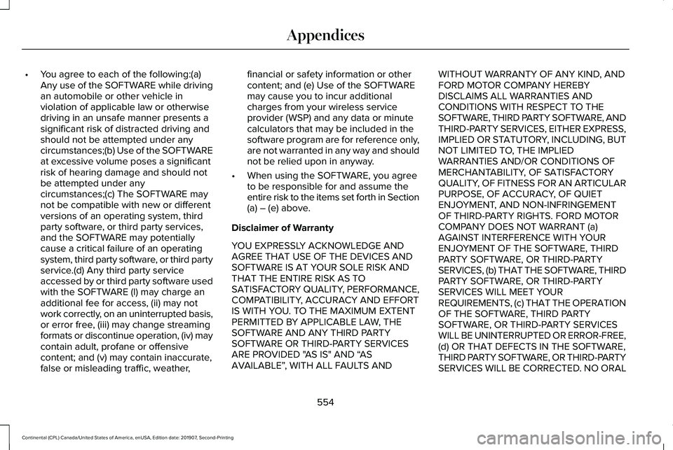 LINCOLN CONTINENTAL 2020  Owners Manual •
You agree to each of the following:(a)
Any use of the SOFTWARE while driving
an automobile or other vehicle in
violation of applicable law or otherwise
driving in an unsafe manner presents a
signi