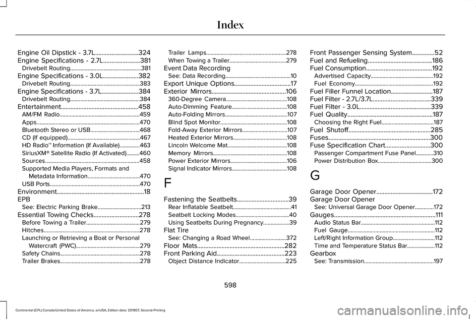 LINCOLN CONTINENTAL 2020 Owners Manual Engine Oil Dipstick - 3.7L...........................324
Engine Specifications - 2.7L.......................381
Drivebelt Routing.................................................381
Engine Specificati LINCOLN CONTINENTAL 2020 Owners Manual Engine Oil Dipstick - 3.7L...........................324
Engine Specifications - 2.7L.......................381
Drivebelt Routing.................................................381
Engine Specificati
