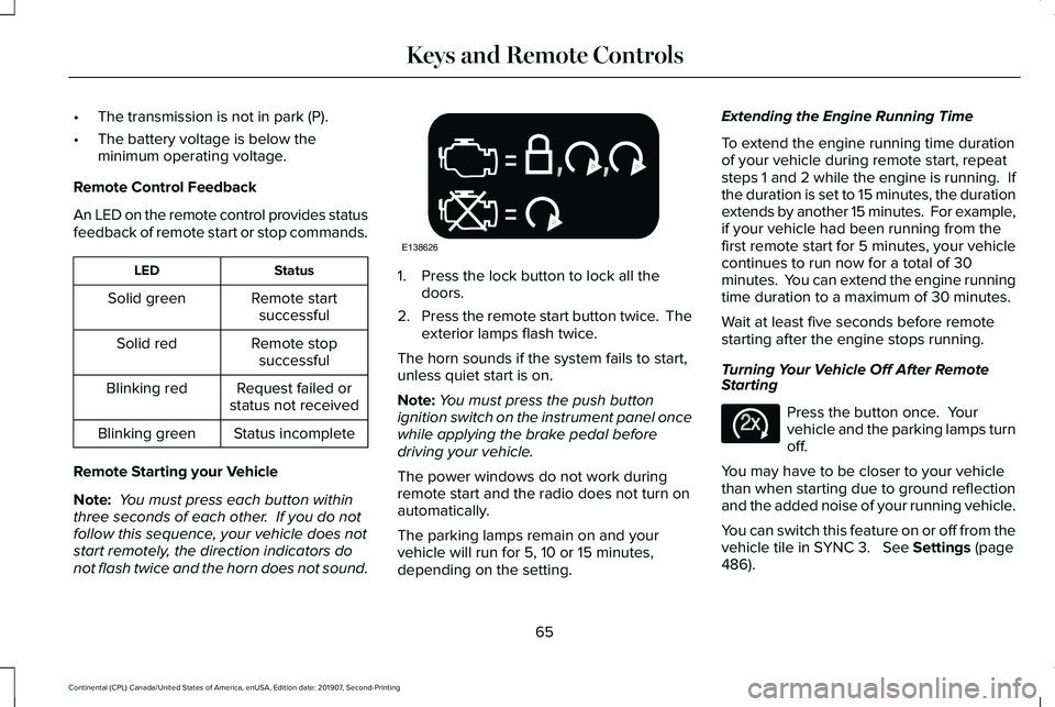 LINCOLN CONTINENTAL 2020 Repair Manual •
The transmission is not in park (P).
• The battery voltage is below the
minimum operating voltage.
Remote Control Feedback
An LED on the remote control provides status
feedback of remote start o