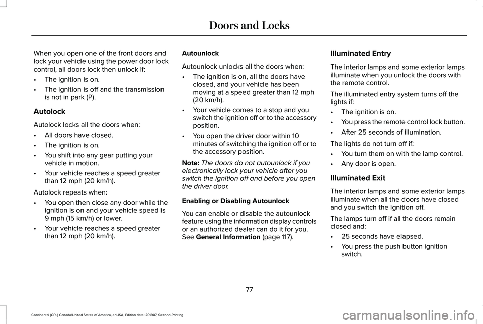 LINCOLN CONTINENTAL 2020 Manual PDF When you open one of the front doors and
lock your vehicle using the power door lock
control, all doors lock then unlock if:
•
The ignition is on.
• The ignition is off and the transmission
is not