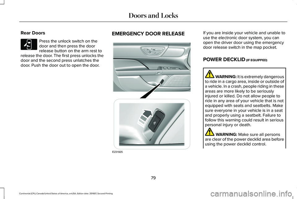 LINCOLN CONTINENTAL 2020 Manual Online Rear Doors
Press the unlock switch on the
door and then press the door
release button on the arm rest to
release the door. The first press unlocks the
door and the second press unlatches the
door. Pus LINCOLN CONTINENTAL 2020 Manual Online Rear Doors
Press the unlock switch on the
door and then press the door
release button on the arm rest to
release the door. The first press unlocks the
door and the second press unlatches the
door. Pus