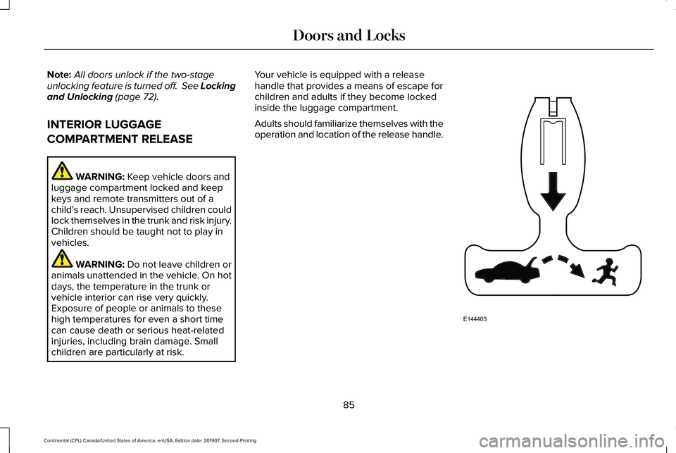 LINCOLN CONTINENTAL 2020 Manual Online Note:
All doors unlock if the two-stage
unlocking feature is turned off. See Locking
and Unlocking (page 72).
INTERIOR LUGGAGE
COMPARTMENT RELEASE WARNING:
Keep vehicle doors and
luggage compartment LINCOLN CONTINENTAL 2020 Manual Online Note:
All doors unlock if the two-stage
unlocking feature is turned off. See Locking
and Unlocking (page 72).
INTERIOR LUGGAGE
COMPARTMENT RELEASE WARNING:
Keep vehicle doors and
luggage compartment