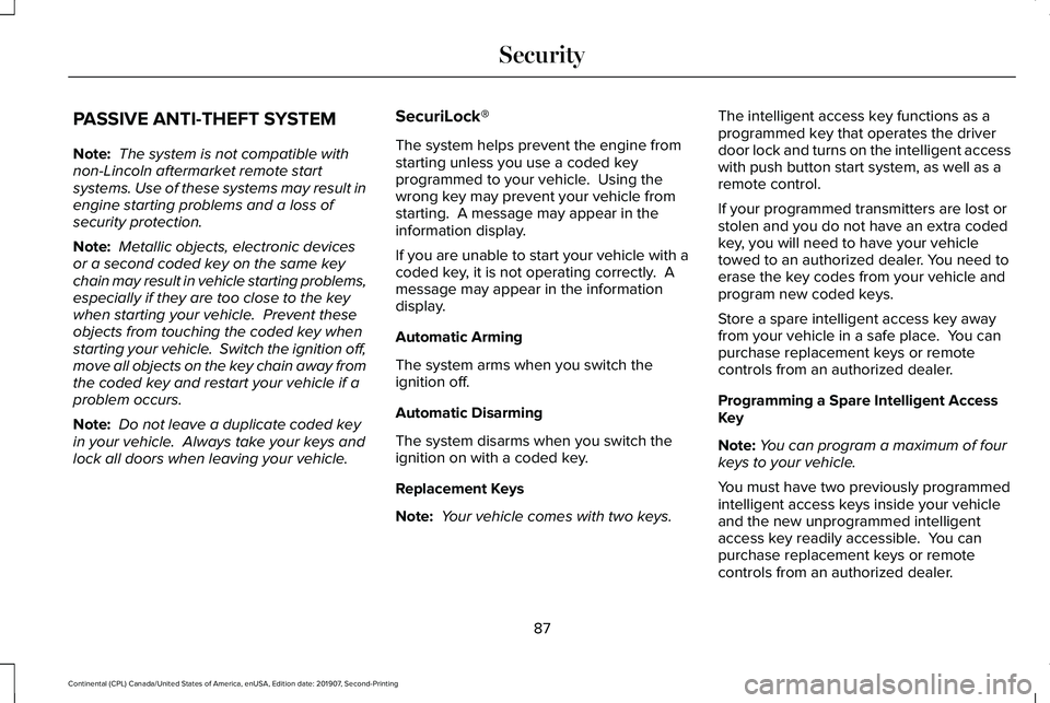 LINCOLN CONTINENTAL 2020 Manual Online PASSIVE ANTI-THEFT SYSTEM
Note:
The system is not compatible with
non-Lincoln aftermarket remote start
systems. Use of these systems may result in
engine starting problems and a loss of
security prot LINCOLN CONTINENTAL 2020 Manual Online PASSIVE ANTI-THEFT SYSTEM
Note:
The system is not compatible with
non-Lincoln aftermarket remote start
systems. Use of these systems may result in
engine starting problems and a loss of
security prot