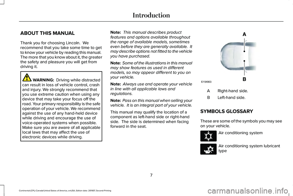 LINCOLN CONTINENTAL 2020 Owners Manual ABOUT THIS MANUAL
Thank you for choosing Lincoln. We
recommend that you take some time to get
to know your vehicle by reading this manual.
The more that you know about it, the greater
the safety and LINCOLN CONTINENTAL 2020 Owners Manual ABOUT THIS MANUAL
Thank you for choosing Lincoln. We
recommend that you take some time to get
to know your vehicle by reading this manual.
The more that you know about it, the greater
the safety and