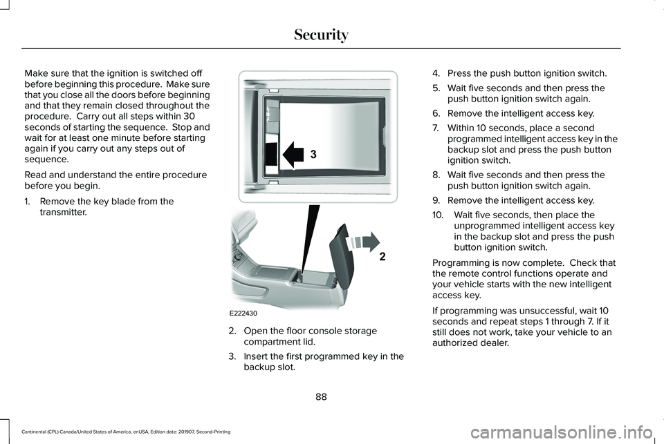 LINCOLN CONTINENTAL 2020 Owners Manual Make sure that the ignition is switched off
before beginning this procedure. Make sure
that you close all the doors before beginning
and that they remain closed throughout the
procedure. Carry out a LINCOLN CONTINENTAL 2020 Owners Manual Make sure that the ignition is switched off
before beginning this procedure. Make sure
that you close all the doors before beginning
and that they remain closed throughout the
procedure. Carry out a