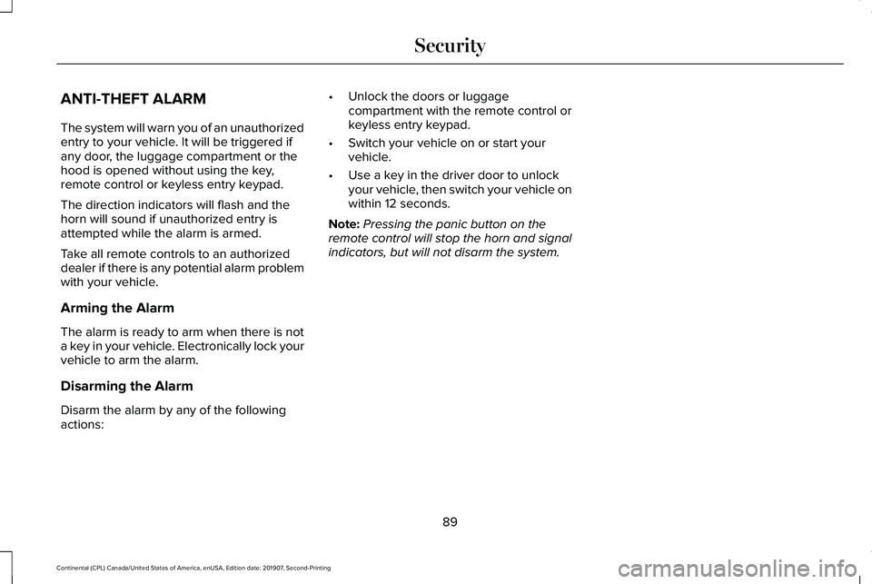 LINCOLN CONTINENTAL 2020  Owners Manual ANTI-THEFT ALARM
The system will warn you of an unauthorized
entry to your vehicle. It will be triggered if
any door, the luggage compartment or the
hood is opened without using the key,
remote contro