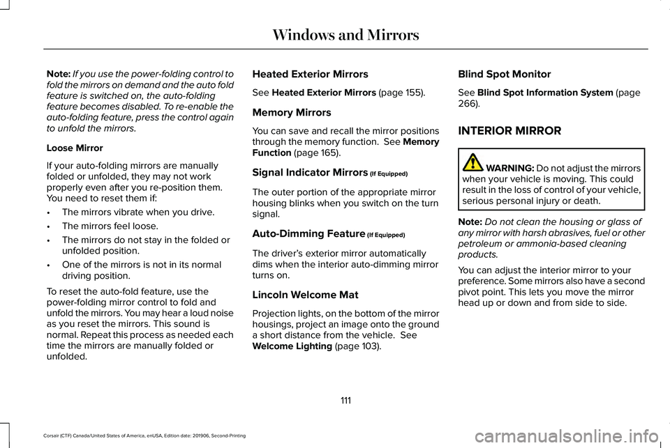 LINCOLN CORSAIR 2020 Owners Manual Note:
If you use the power-folding control to
fold the mirrors on demand and the auto fold
feature is switched on, the auto-folding
feature becomes disabled. To re-enable the
auto-folding feature, pre LINCOLN CORSAIR 2020 Owners Manual Note:
If you use the power-folding control to
fold the mirrors on demand and the auto fold
feature is switched on, the auto-folding
feature becomes disabled. To re-enable the
auto-folding feature, pre