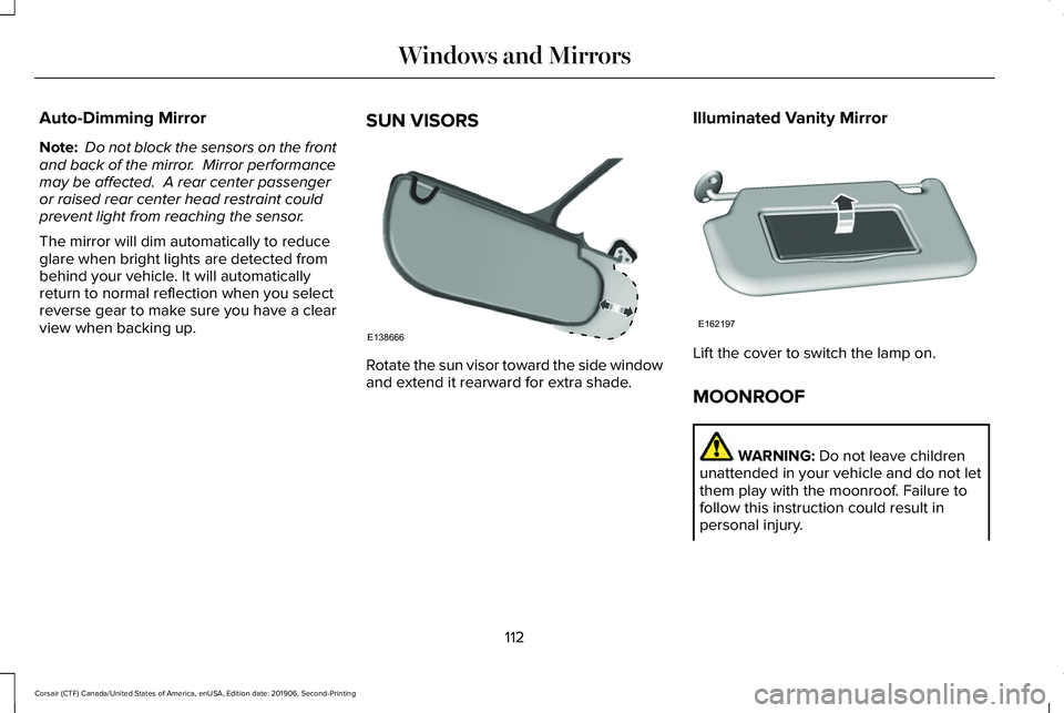 LINCOLN CORSAIR 2020 Owners Manual Auto-Dimming Mirror
Note:
Do not block the sensors on the front
and back of the mirror. Mirror performance
may be affected. A rear center passenger
or raised rear center head restraint could
preven LINCOLN CORSAIR 2020 Owners Manual Auto-Dimming Mirror
Note:
Do not block the sensors on the front
and back of the mirror. Mirror performance
may be affected. A rear center passenger
or raised rear center head restraint could
preven