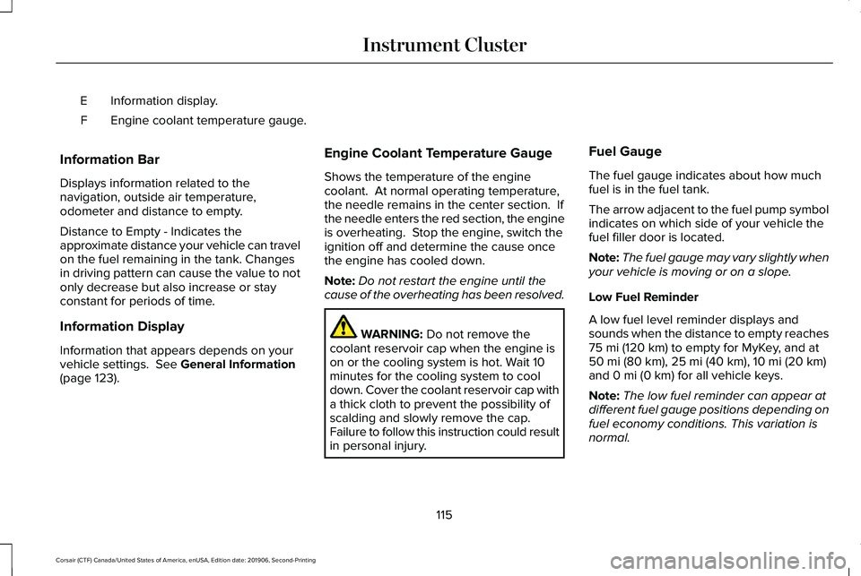 LINCOLN CORSAIR 2020 Owners Manual Information display.
E
Engine coolant temperature gauge.
F
Information Bar
Displays information related to the
navigation, outside air temperature,
odometer and distance to empty.
Distance to Empty - LINCOLN CORSAIR 2020 Owners Manual Information display.
E
Engine coolant temperature gauge.
F
Information Bar
Displays information related to the
navigation, outside air temperature,
odometer and distance to empty.
Distance to Empty -