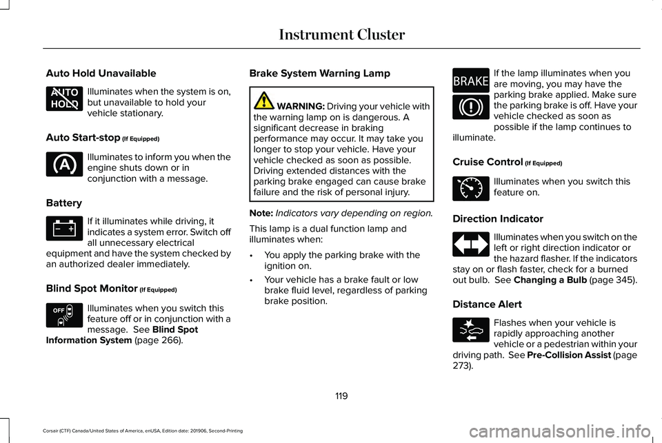 LINCOLN CORSAIR 2020 Owners Manual Auto Hold Unavailable
Illuminates when the system is on,
but unavailable to hold your
vehicle stationary.
Auto Start-stop (If Equipped) Illuminates to inform you when the
engine shuts down or in
conju LINCOLN CORSAIR 2020 Owners Manual Auto Hold Unavailable
Illuminates when the system is on,
but unavailable to hold your
vehicle stationary.
Auto Start-stop (If Equipped) Illuminates to inform you when the
engine shuts down or in
conju