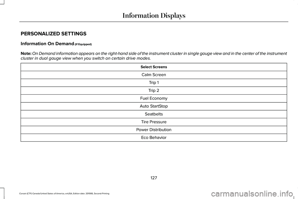 LINCOLN CORSAIR 2020 Owners Manual PERSONALIZED SETTINGS
Information On Demand (If Equipped)
Note: On Demand information appears on the right-hand side of the instrument c\
luster in single gauge view and in the center of the instrumen LINCOLN CORSAIR 2020 Owners Manual PERSONALIZED SETTINGS
Information On Demand (If Equipped)
Note: On Demand information appears on the right-hand side of the instrument c\
luster in single gauge view and in the center of the instrumen