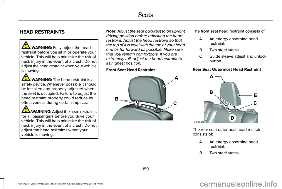 LINCOLN CORSAIR 2020 Owners Manual HEAD RESTRAINTS
WARNING: Fully adjust the head
restraint before you sit in or operate your
vehicle. This will help minimize the risk of
neck injury in the event of a crash. Do not
adjust the head rest LINCOLN CORSAIR 2020 Owners Manual HEAD RESTRAINTS
WARNING: Fully adjust the head
restraint before you sit in or operate your
vehicle. This will help minimize the risk of
neck injury in the event of a crash. Do not
adjust the head rest