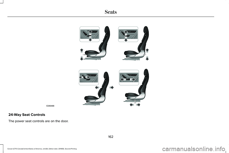 LINCOLN CORSAIR 2020 Owners Manual 24-Way Seat Controls
The power seat controls are on the door.
162
Corsair (CTF) Canada/United States of America, enUSA, Edition date: 201906, Second-Printing SeatsE285488 LINCOLN CORSAIR 2020 Owners Manual 24-Way Seat Controls
The power seat controls are on the door.
162
Corsair (CTF) Canada/United States of America, enUSA, Edition date: 201906, Second-Printing SeatsE285488