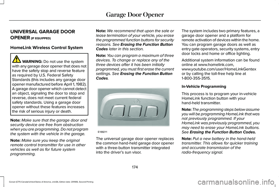 LINCOLN CORSAIR 2020 Owners Manual UNIVERSAL GARAGE DOOR
OPENER (IF EQUIPPED)
HomeLink Wireless Control System WARNING:
Do not use the system
with any garage door opener that does not
have the safety stop and reverse feature
as requir LINCOLN CORSAIR 2020 Owners Manual UNIVERSAL GARAGE DOOR
OPENER (IF EQUIPPED)
HomeLink Wireless Control System WARNING:
Do not use the system
with any garage door opener that does not
have the safety stop and reverse feature
as requir