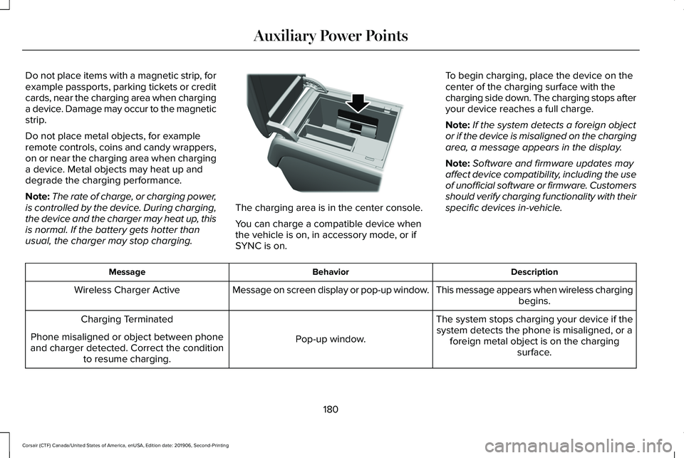 LINCOLN CORSAIR 2020 Owners Manual Do not place items with a magnetic strip, for
example passports, parking tickets or credit
cards, near the charging area when charging
a device. Damage may occur to the magnetic
strip.
Do not place me LINCOLN CORSAIR 2020 Owners Manual Do not place items with a magnetic strip, for
example passports, parking tickets or credit
cards, near the charging area when charging
a device. Damage may occur to the magnetic
strip.
Do not place me