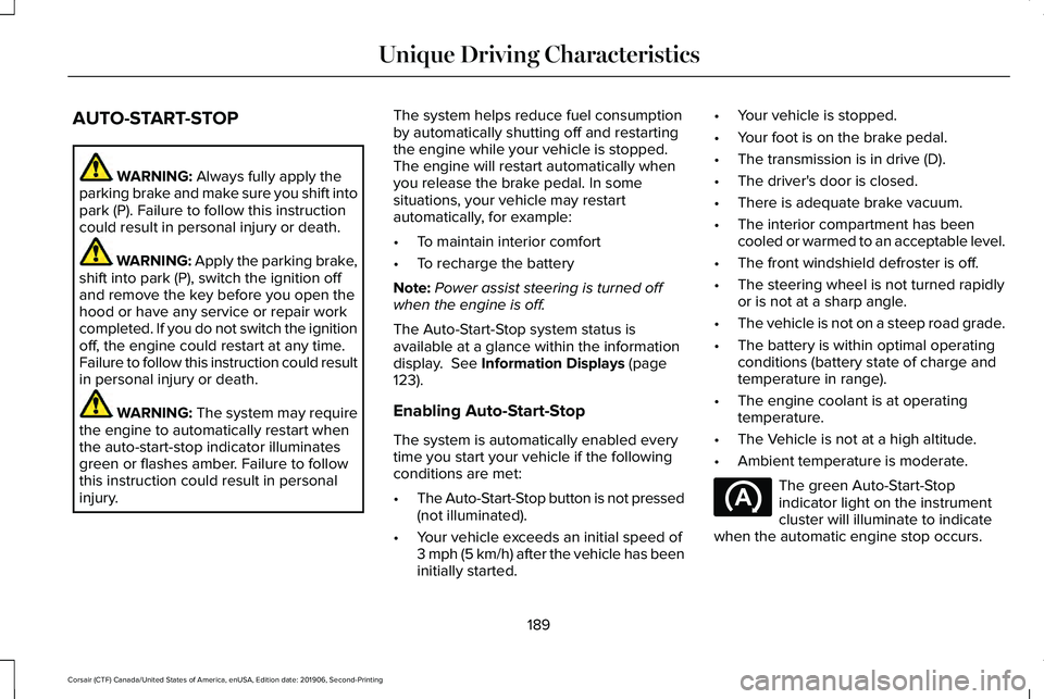 LINCOLN CORSAIR 2020  Owners Manual AUTO-START-STOP
WARNING: Always fully apply the
parking brake and make sure you shift into
park (P). Failure to follow this instruction
could result in personal injury or death. WARNING: Apply the par