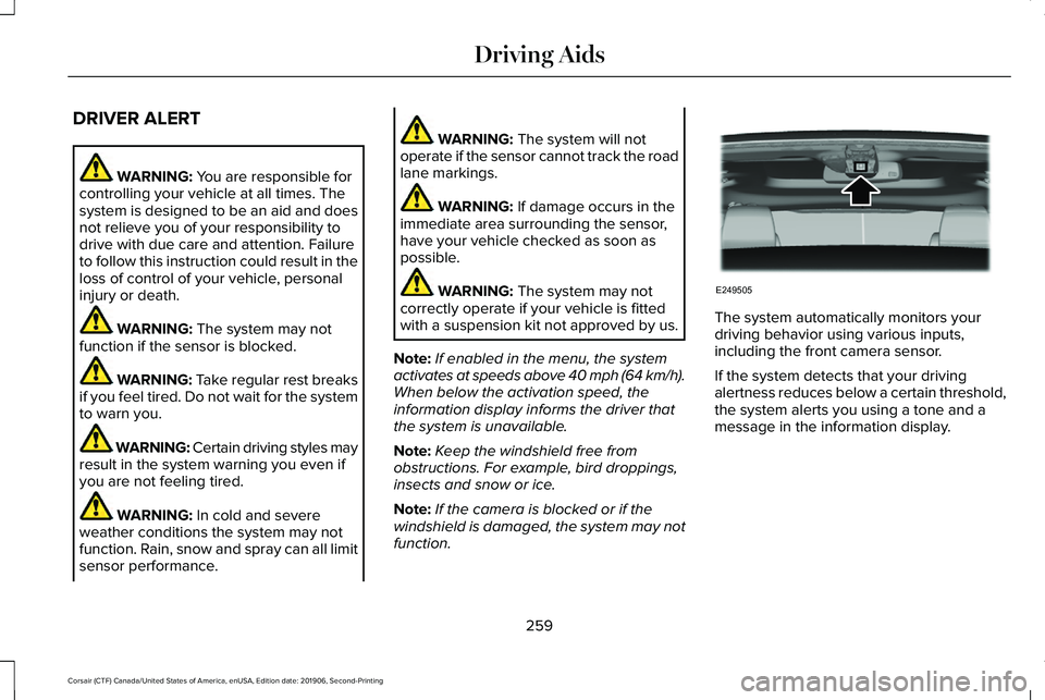 LINCOLN CORSAIR 2020 Owners Manual DRIVER ALERT
WARNING: You are responsible for
controlling your vehicle at all times. The
system is designed to be an aid and does
not relieve you of your responsibility to
drive with due care and atte LINCOLN CORSAIR 2020 Owners Manual DRIVER ALERT
WARNING: You are responsible for
controlling your vehicle at all times. The
system is designed to be an aid and does
not relieve you of your responsibility to
drive with due care and atte