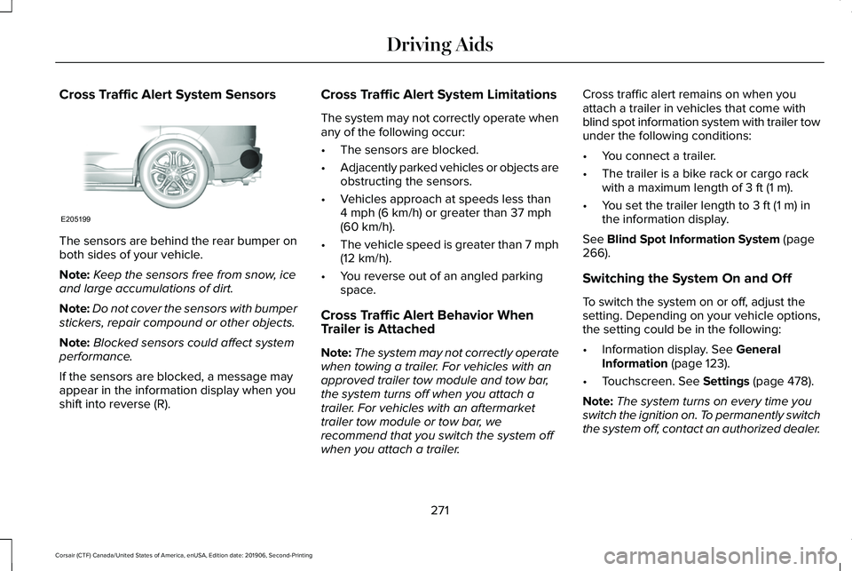 LINCOLN CORSAIR 2020 Owners Manual Cross Traffic Alert System Sensors
The sensors are behind the rear bumper on
both sides of your vehicle.
Note:
Keep the sensors free from snow, ice
and large accumulations of dirt.
Note: Do not cover LINCOLN CORSAIR 2020 Owners Manual Cross Traffic Alert System Sensors
The sensors are behind the rear bumper on
both sides of your vehicle.
Note:
Keep the sensors free from snow, ice
and large accumulations of dirt.
Note: Do not cover