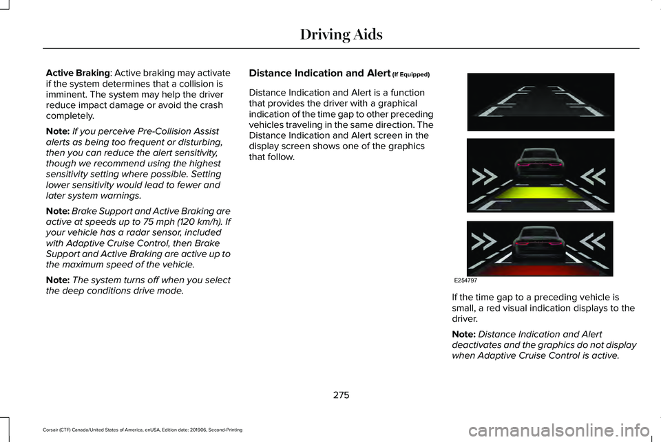 LINCOLN CORSAIR 2020 Owners Manual Active Braking: Active braking may activate
if the system determines that a collision is
imminent. The system may help the driver
reduce impact damage or avoid the crash
completely.
Note: If you perce LINCOLN CORSAIR 2020 Owners Manual Active Braking: Active braking may activate
if the system determines that a collision is
imminent. The system may help the driver
reduce impact damage or avoid the crash
completely.
Note: If you perce